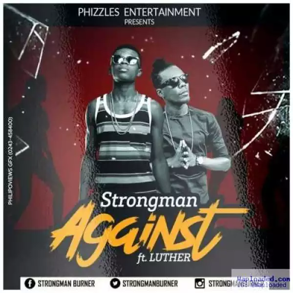 Strongman - Against ft Luther (Prod by Fimfim)